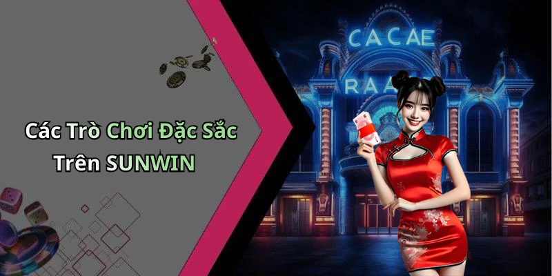 Các Trò Chơi Đặc Sắc Trên SUNWIN