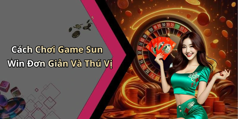 choi-game-sun-win-trai-nghiem-giai-tri-truc-tuyen-dinh-cao-ngay-hom-nay-200