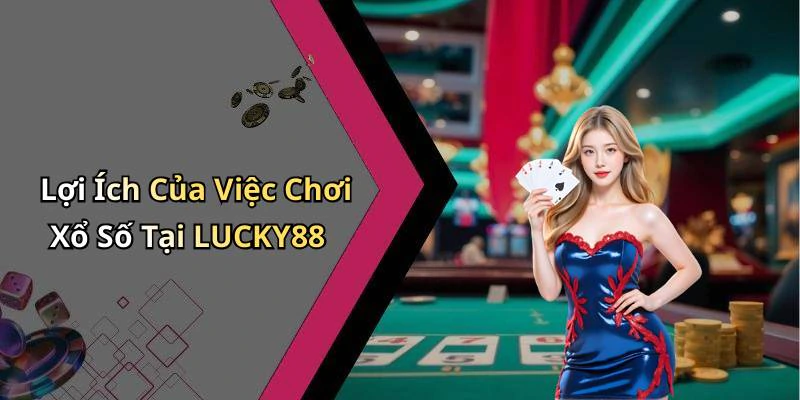 Lợi Ích Của Việc Chơi Xổ Số Tại LUCKY88