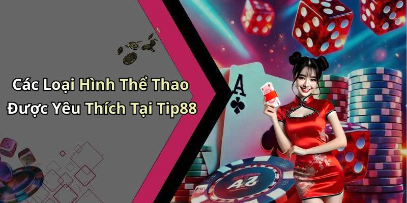 Các Loại Hình Thể Thao Được Yêu Thích Tại Tip88