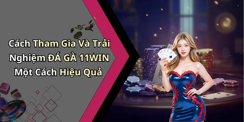 da-ga-11win-trai-nghiem-giai-tri-dinh-cao-voi-nhung-tran-dau-kich-tinh-217