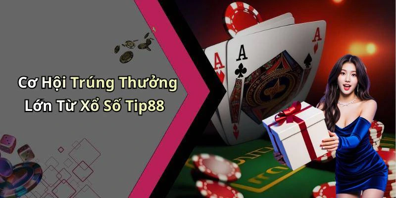 Cơ Hội Trúng Thưởng Lớn Từ Xổ Số Tip88