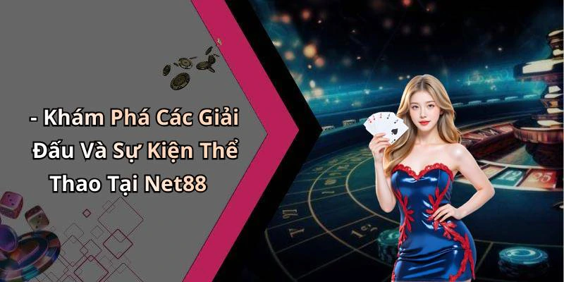 - Khám Phá Các Giải Đấu Và Sự Kiện Thể Thao Tại Net88