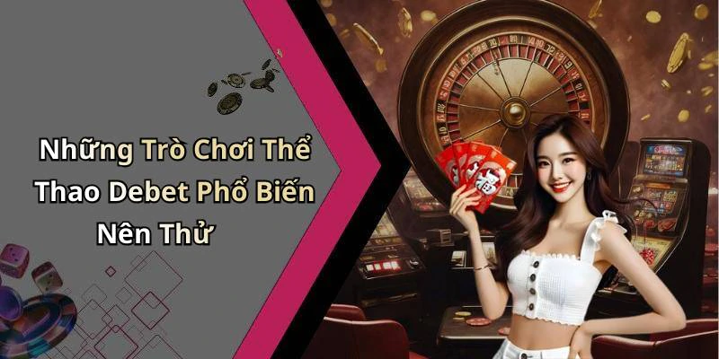 Những Trò Chơi Thể Thao Debet Phổ Biến Nên Thử
