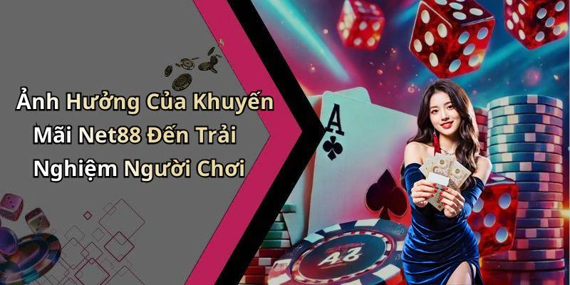 Ảnh Hưởng Của Khuyến Mãi Net88 Đến Trải Nghiệm Người Chơi