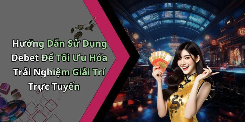 khuyen-mai-debet-trai-nghiem-giai-tri-truc-tuyen-dinh-cao-voi-uu-dai-hap-dan-227