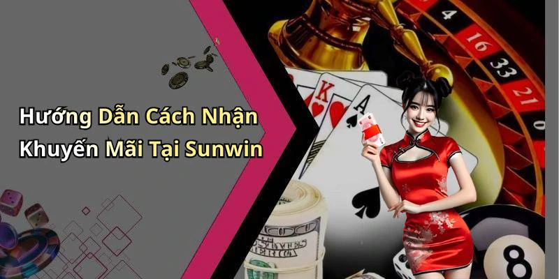Hướng Dẫn Cách Nhận Khuyến Mãi Tại Sunwin